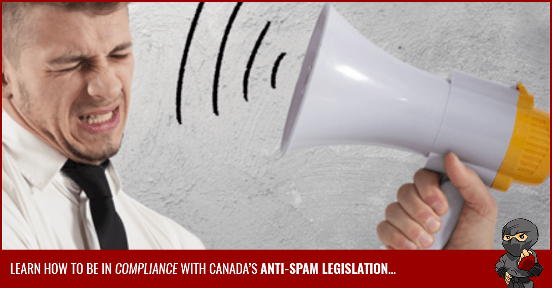 Canada Anti-Spam Legislation (CASL) - What You Need To Know