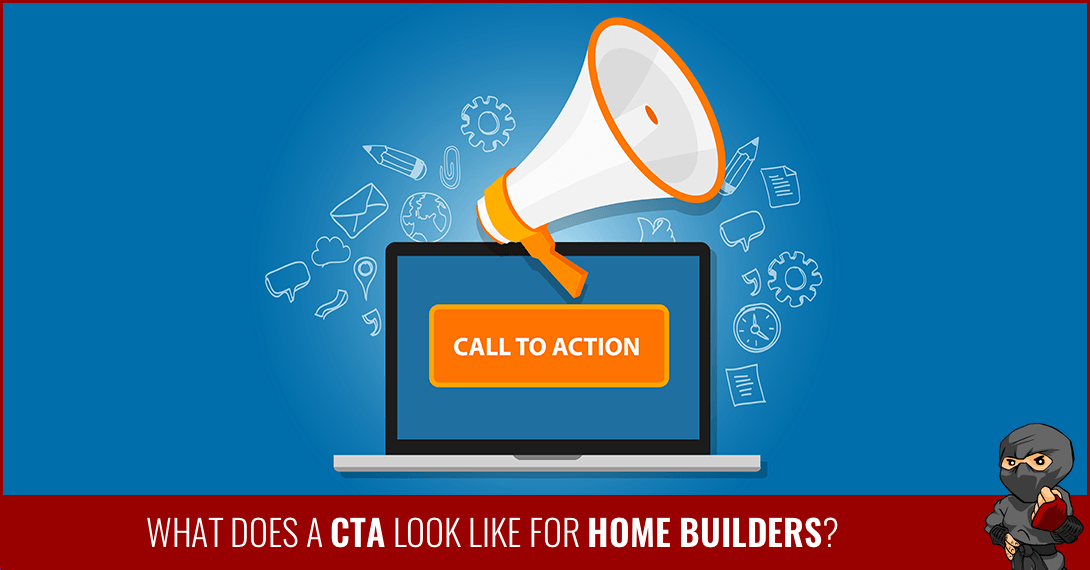 What Does a CTA Look Like for Home Builders?