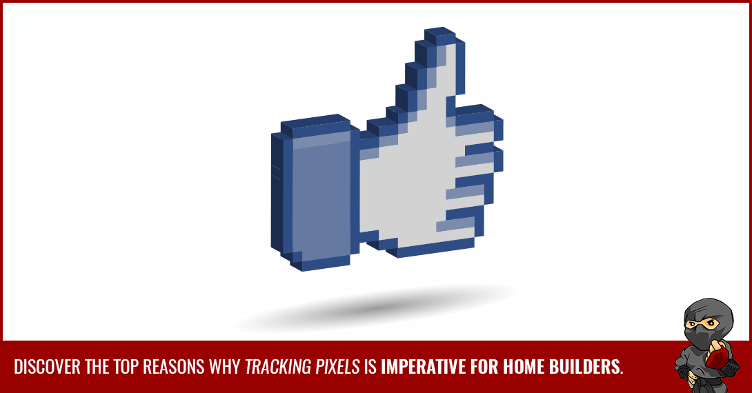 Why Tracking Pixels Are Important for Home Builders (and how to use them!)