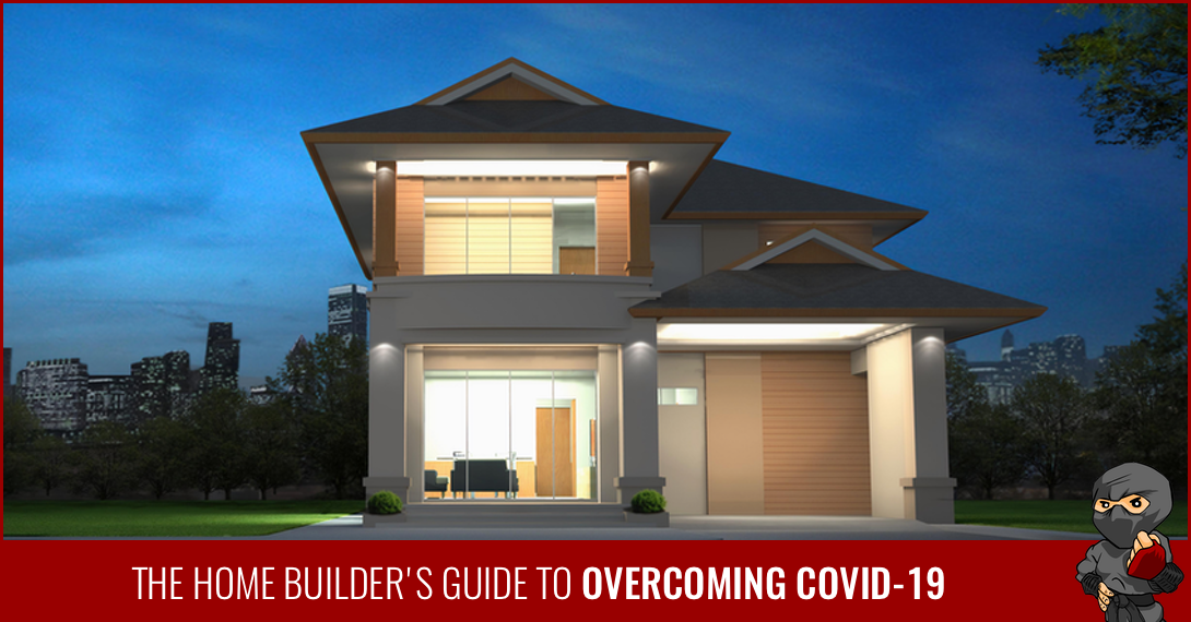 The Home Builder’s Guide to Overcoming COVID-19
