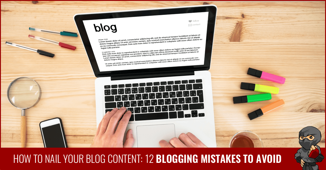 How to Nail Your Blog Content: 12 Blogging Mistakes To Avoid